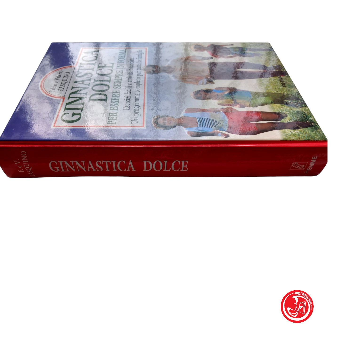 GINNASTICA DOLCE PER ESSERE SEMPRE IN FORMA. Fabio e Valerio Pasquino