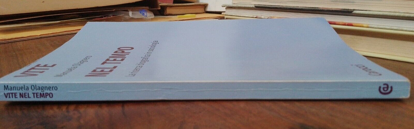 Vite nel tempo. La ricerca biografica in sociologia, M.Olagnero, Carocci 2004