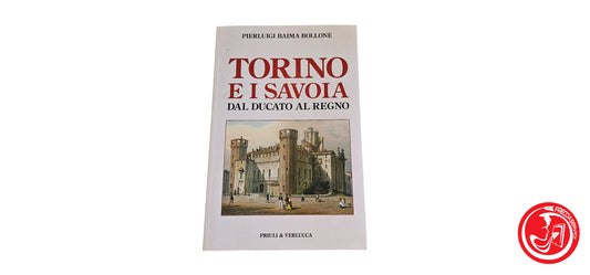 LIBRO Torino e i Savoia dal ducato al regno - Pierluigi Baima Bollone