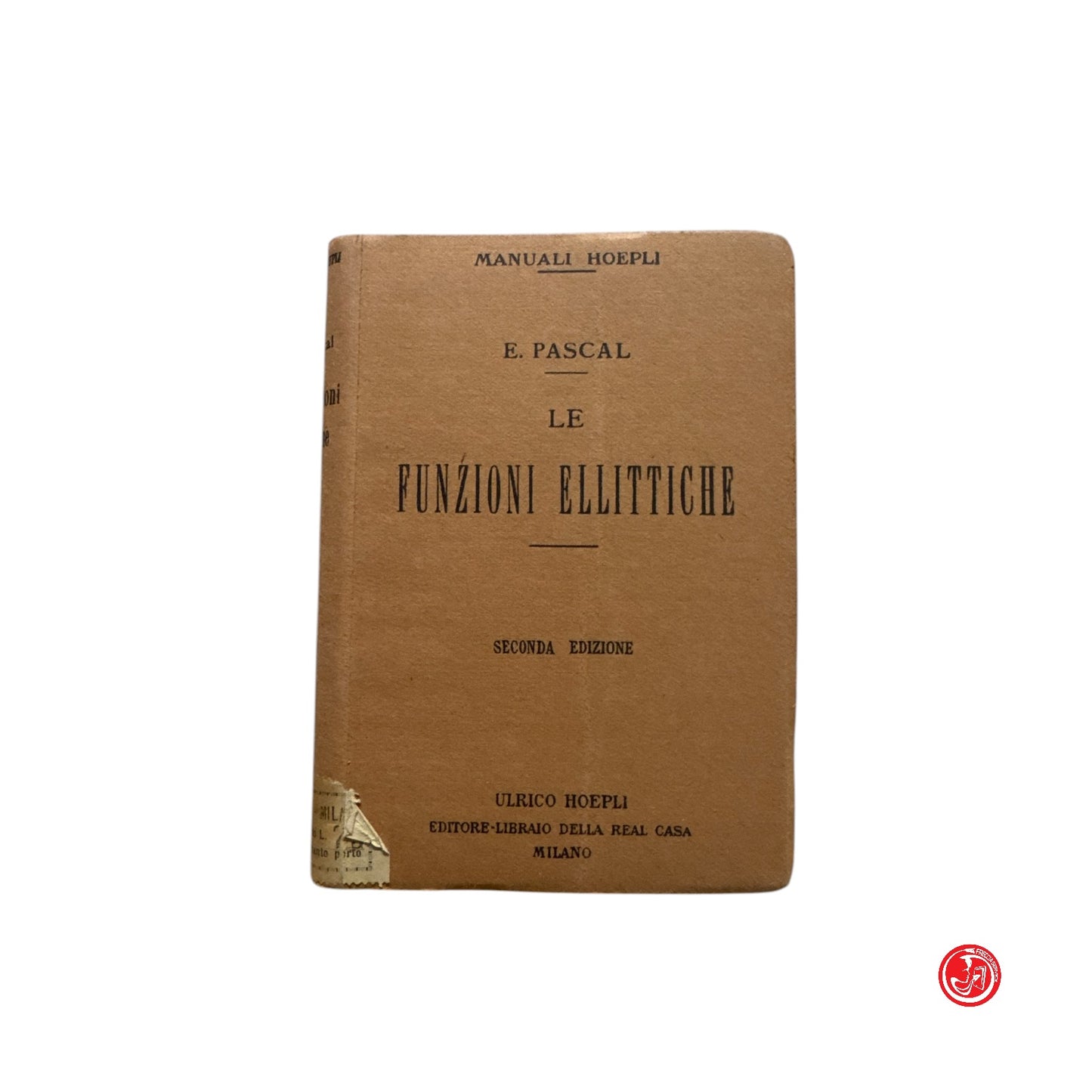 Matematica - E. Pascal - Le funzioni ellittiche - Seconda edizione
