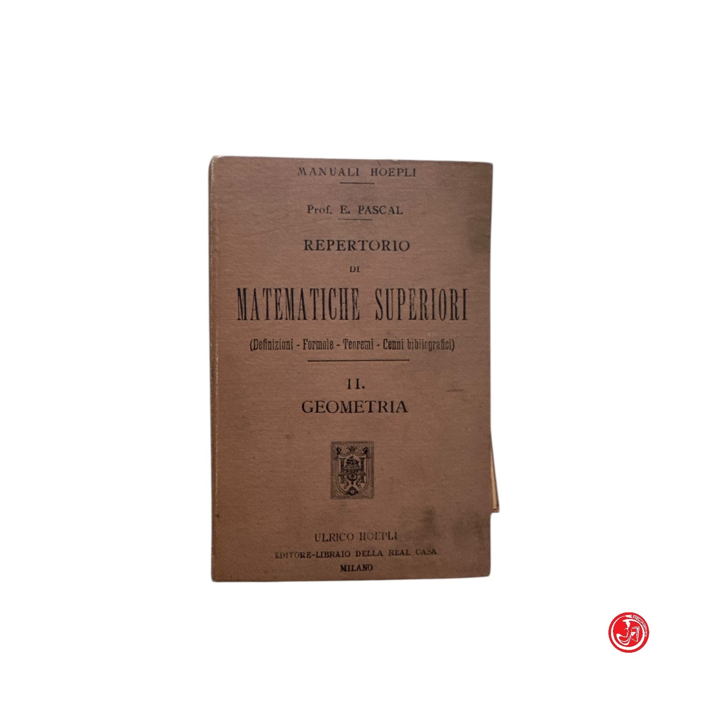 Matematica - Prof. E. Pascal -  Repertorio di matematiche superiori - 1900