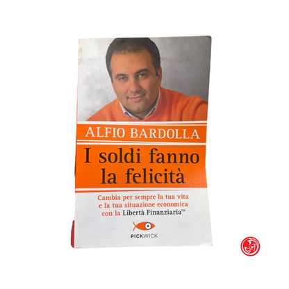 Saggistica / Finanza personale - A. Bardolla - I soldi fanno la felicità