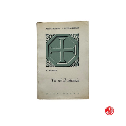 K. Rahner - Tu sei il silenzio - Meditazione e predicazione