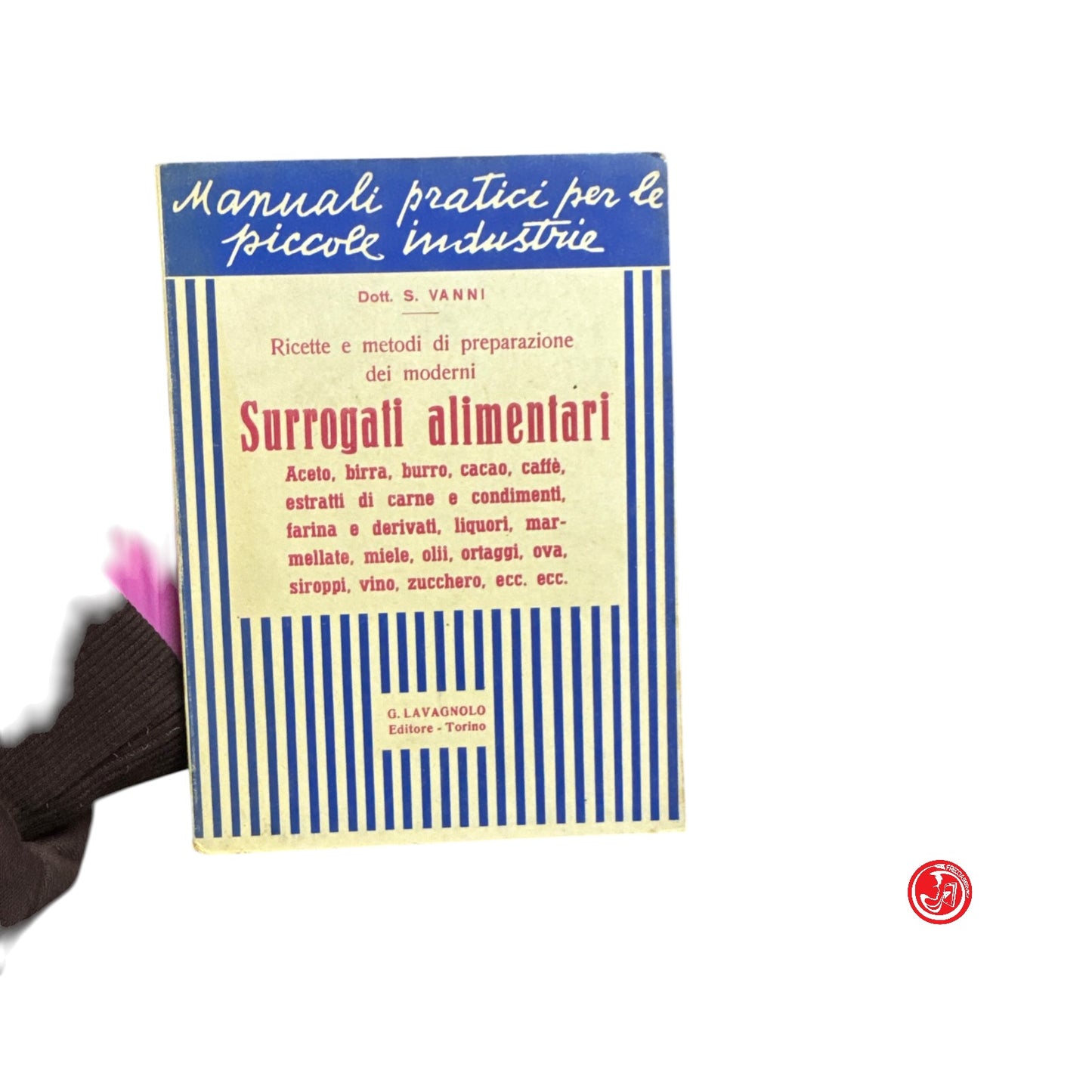 Saggistica tecnica - Dott. S. Vanni - Surrogati alimentari - Manuali pratici per le piccole industrie