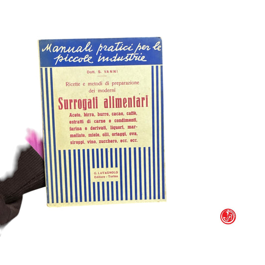 Saggistica tecnica - Dott. S. Vanni - Surrogati alimentari - Manuali pratici per le piccole industrie