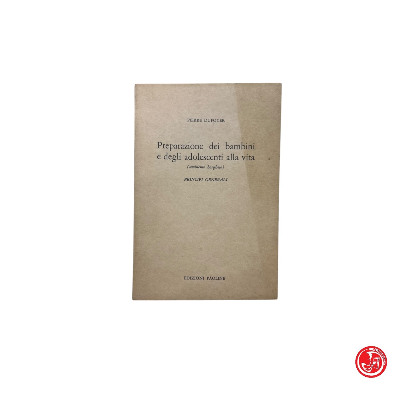 Psicologia - P. Dufoyer - Preparare dei bambini e degli adolescenti alla vita
