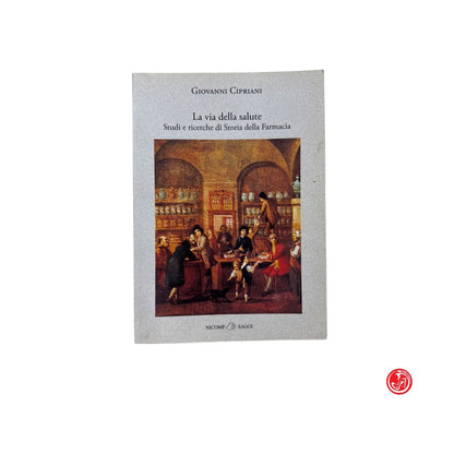 Religione - G. Cipriani - La via della salute Studi e ricerche di Storia della Farmacia