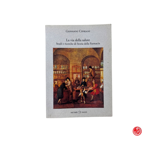 Religione - G. Cipriani - La via della salute Studi e ricerche di Storia della Farmacia