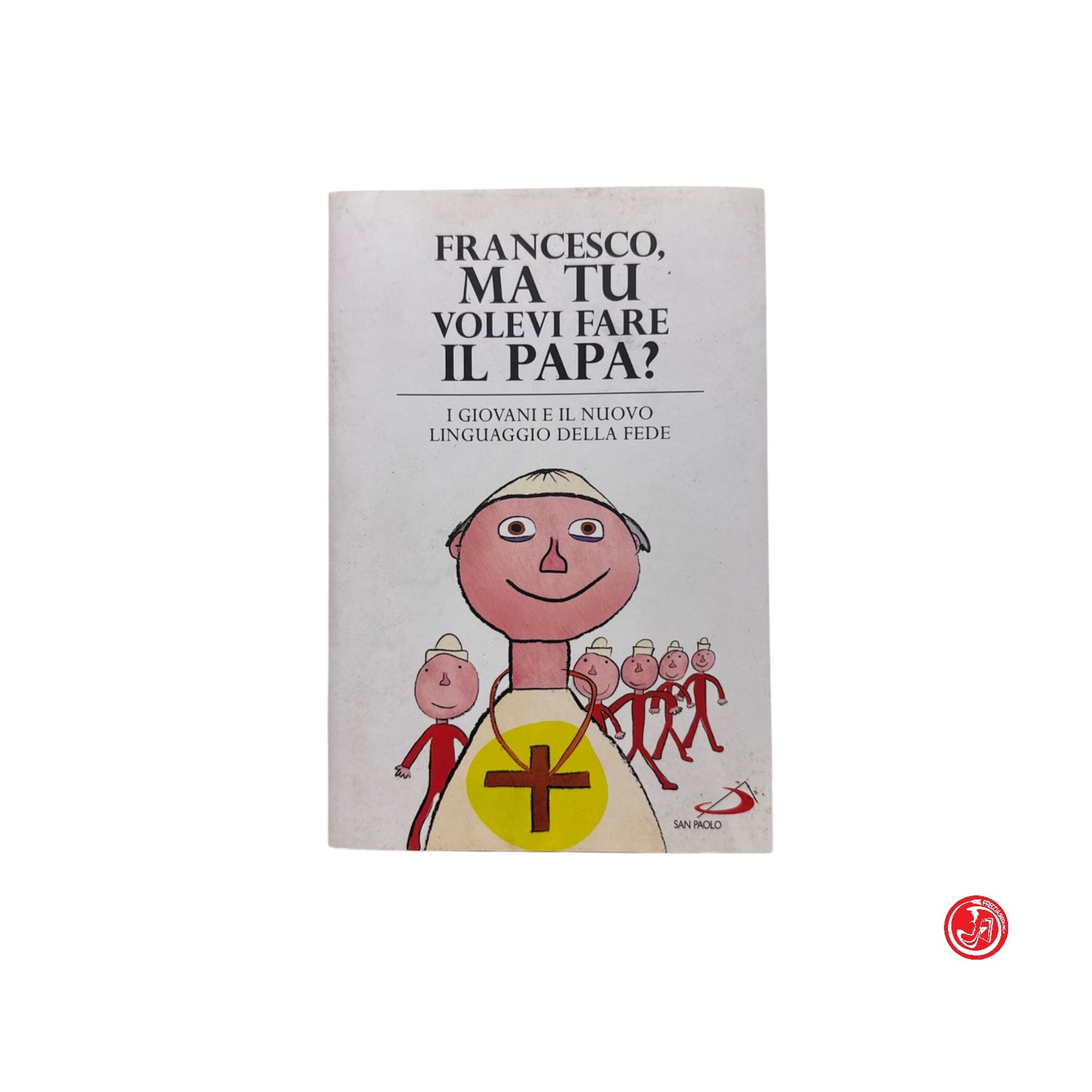 Religione -  Francesco, ma tu volevi fare il papa?