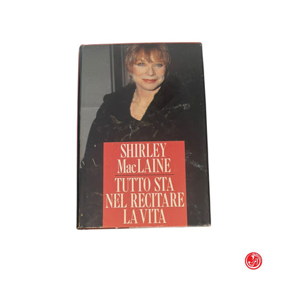 Narrativa - S. Mac Laine - Tutto sta nel recitare la vita