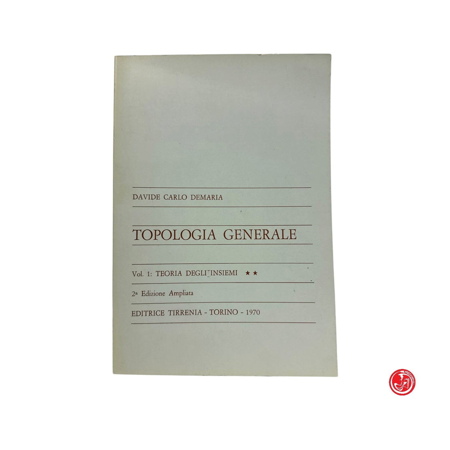 Matematica - D. C. Demaria - Topologia generale Volume 1 e 2 - Torino, 1967