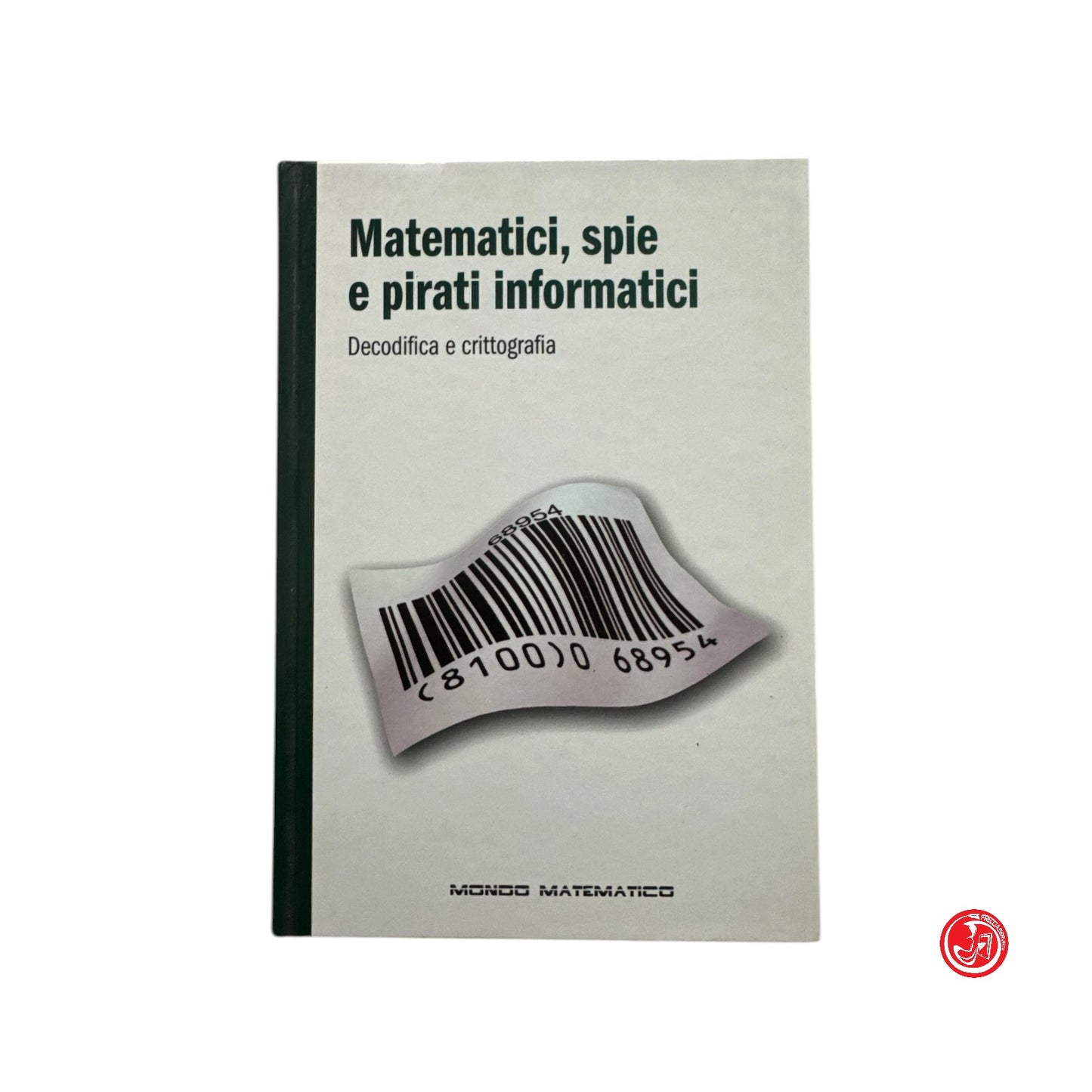 Matematica - Matematici, spie e pirati informatici