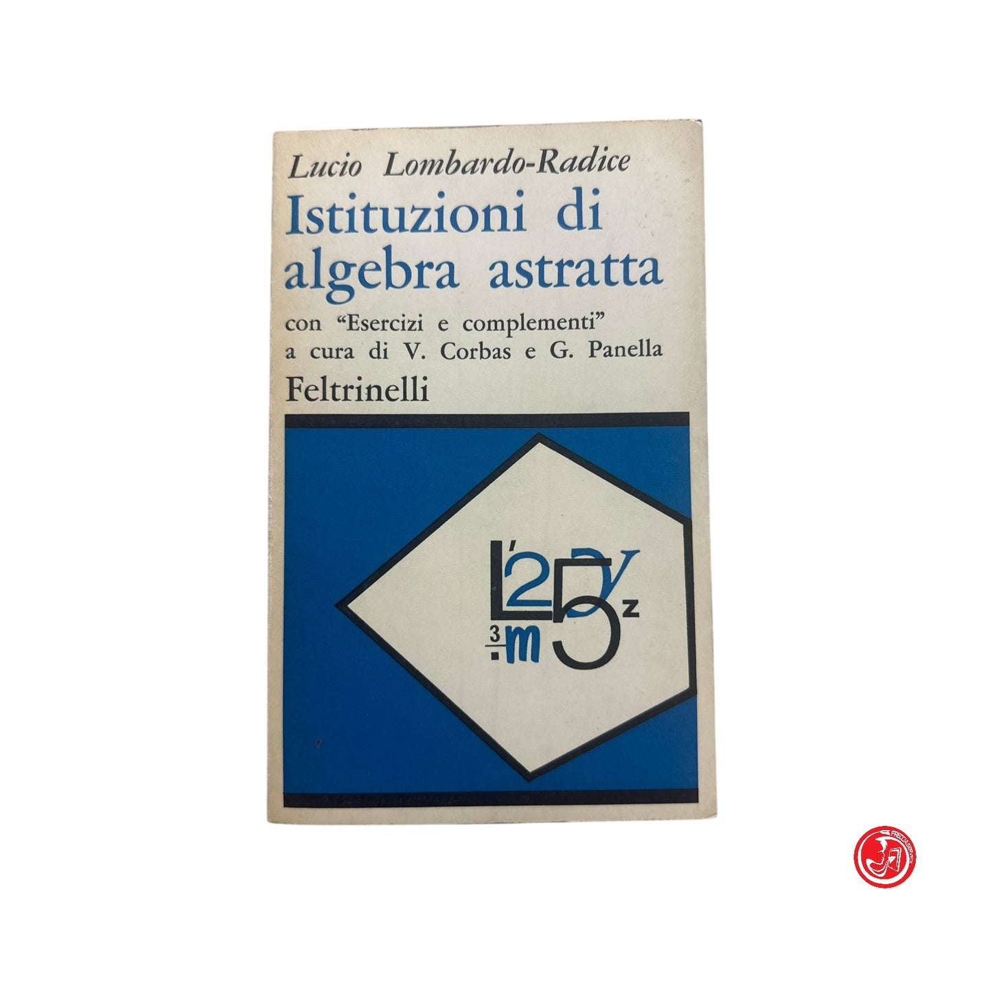 Matematica - L. Lombardo-Radice - Istituzioni di algebra astratta