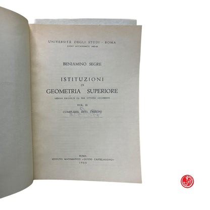 Matematica - B. Segre - Istituzioni di geometria superiore - Vol. 1, 2, 3
