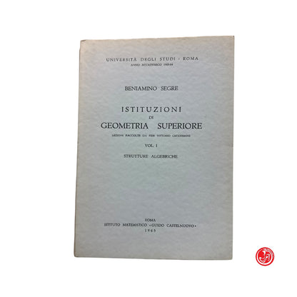 Matematica - B. Segre - Istituzioni di geometria superiore - Vol. 1, 2, 3