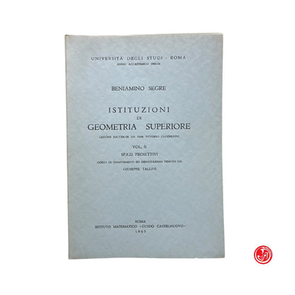 Matematica - B. Segre - Istituzioni di geometria superiore - Vol. 1, 2, 3