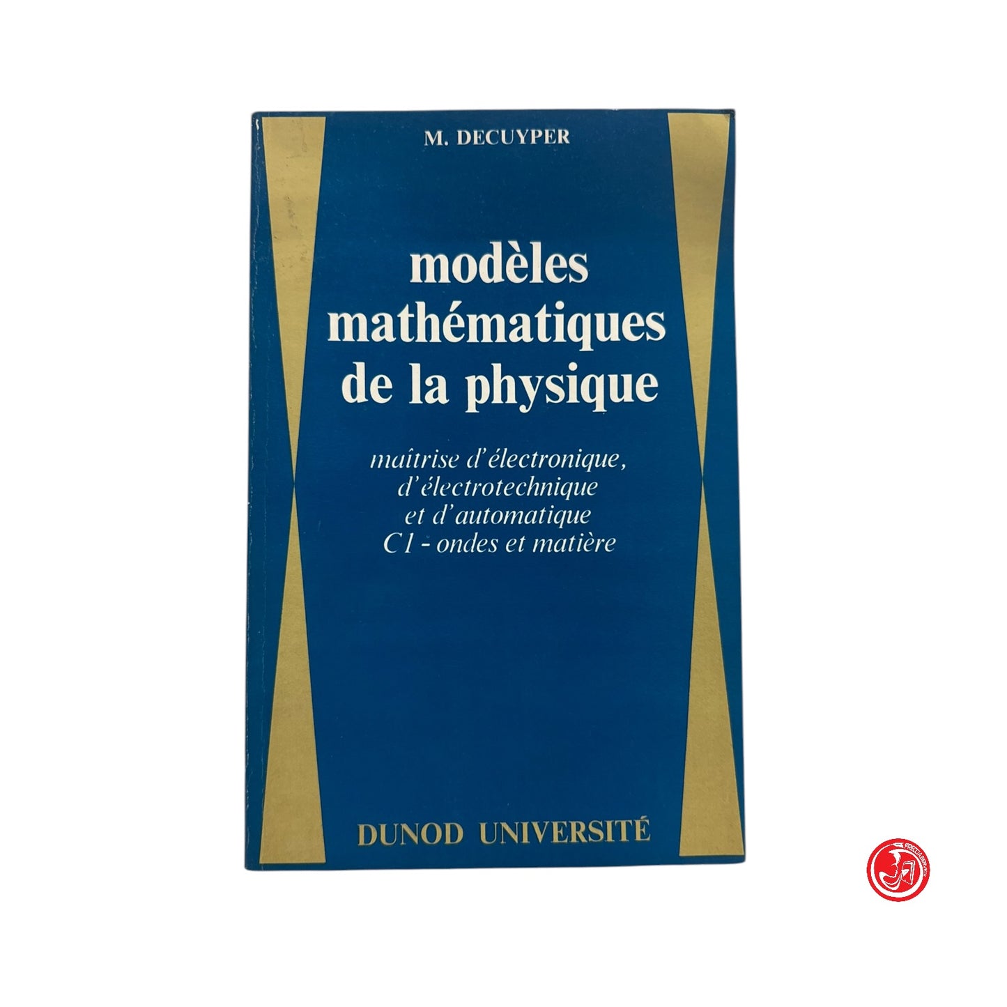 Matematica - M. Decuyper - Modèles mathématiques de la physique