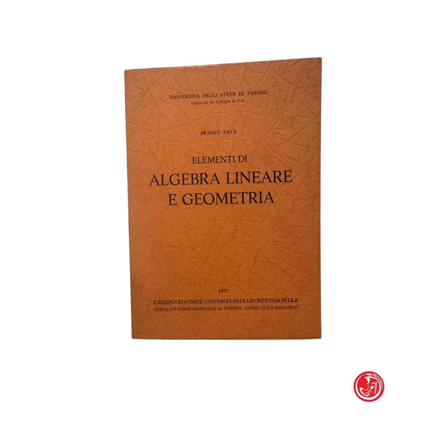 Matematica - F. Fava - Elementi di algebra lineare e geometria , 1977