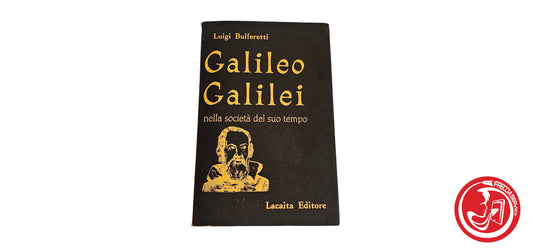 LIBRO Galileo Galilei nella società del suo tempo - Luigi Bulferretti - Ed.1964