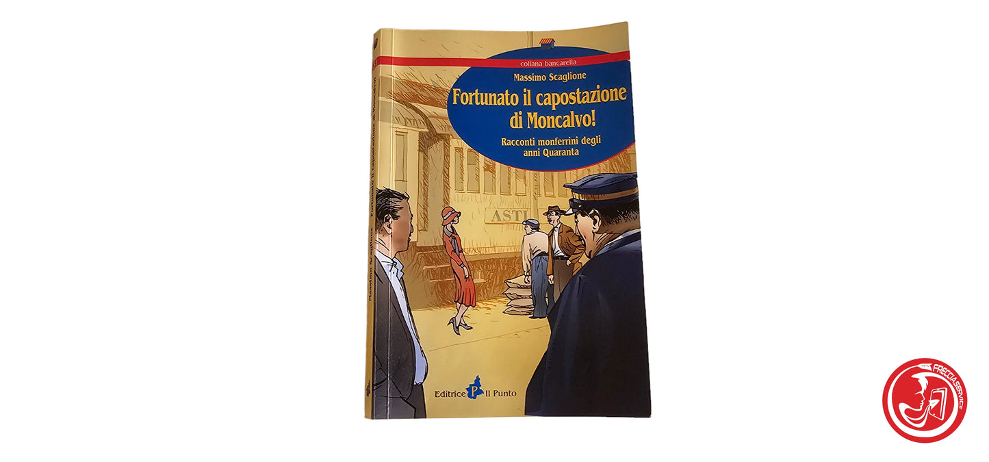 LIBRO Fortunato il capostazione di moncalvo! - Massimo Scaglione