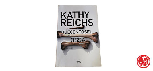 LIBRO Duecentosei ossa thriller - Kathy Reichs - Bur rizzoli