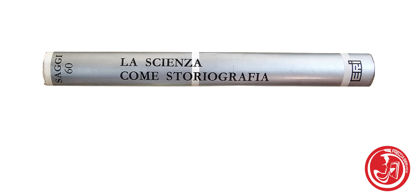 LIBRO La scienza come storiografia - Luigi Bulferetti