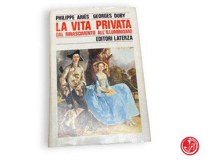 La vie privée de la Renaissance aux Lumières - P. Bélier, G. Duby 