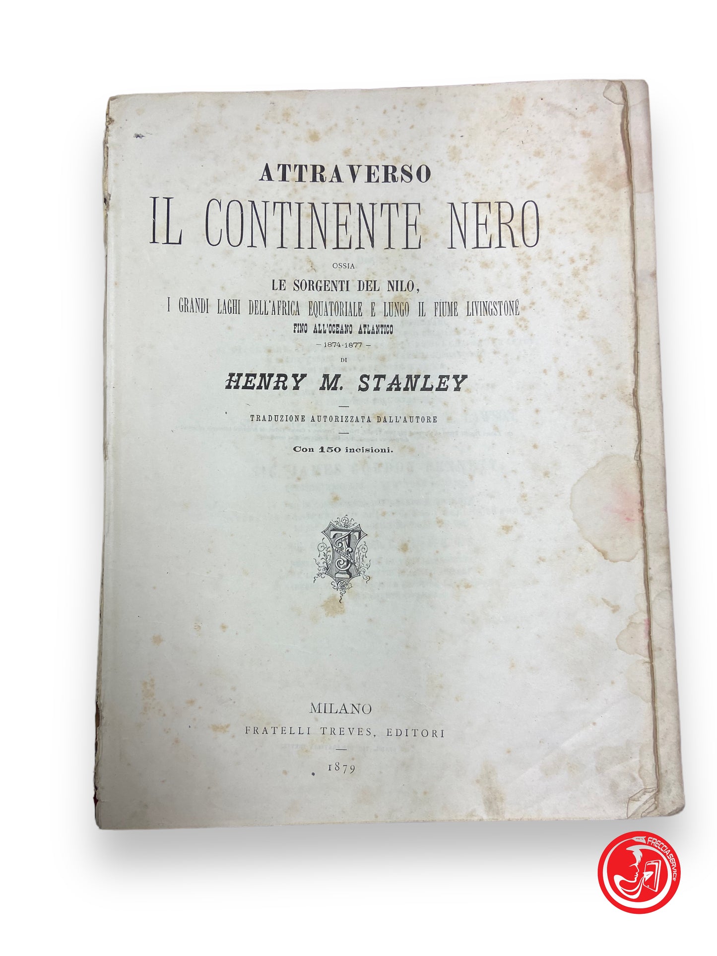 Across the Black Continent - E. Stanley, Fratelli Traves Editori, 1879 