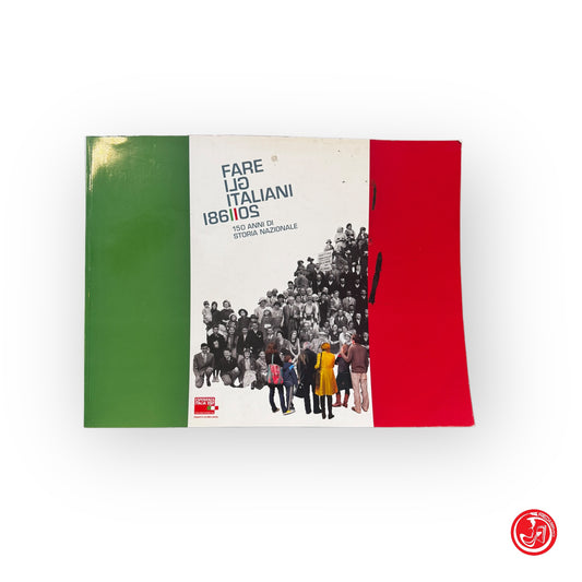 Fare gli italiani - 150 anni della storia nazionale