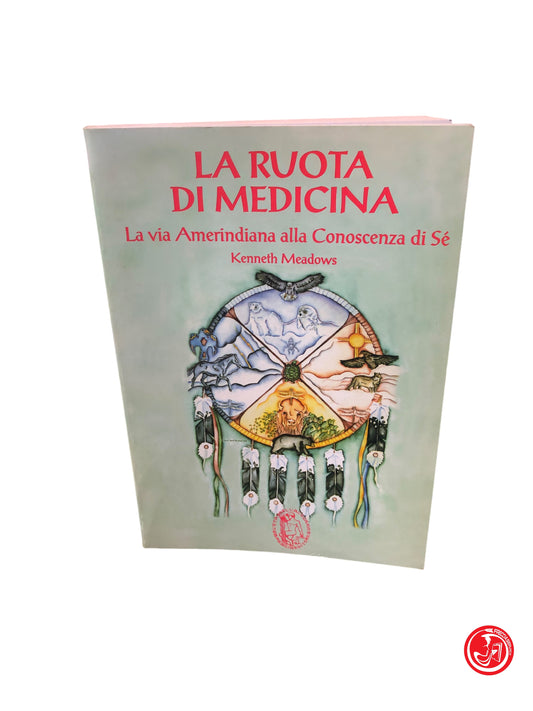 LA RUOTA DI MEDICINA LA VIA AMERINDIANA ALLA CONOSCENZA DI SE - KENNETH MEADOWS