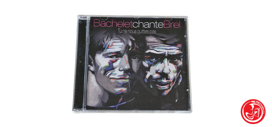 CD Bachelet – Bachelet Chante Brel - Tu Ne Nous Quittes Pas