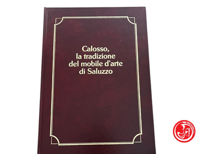 LIBRO CALOSSO - LA TRADIZIONE DEL MOBILE D'ARTE DI SALUZZO