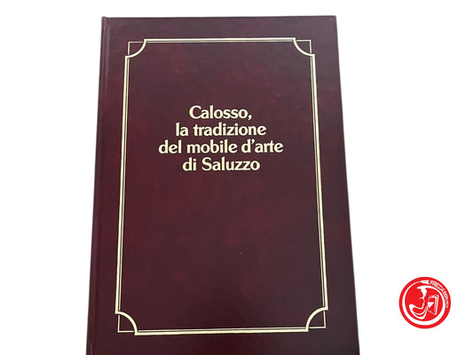 LIBRO CALOSSO - LA TRADIZIONE DEL MOBILE D'ARTE DI SALUZZO