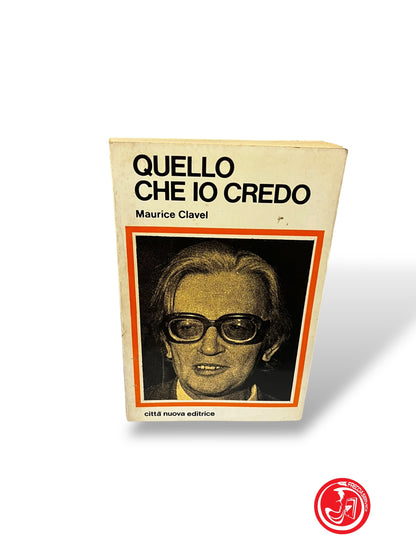 LIBRO QUELLO CHE IO CREDO - MAURICE CLAVEL