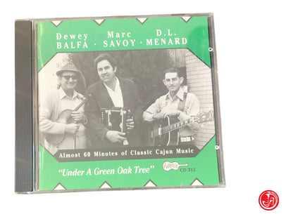 DEWEY BALFA MARC SAVOY & D.L. MENARD - UNDER A GREEN OAK TREE