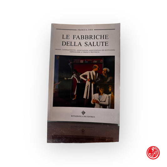 Le fabbriche della salute - F. A. Fava