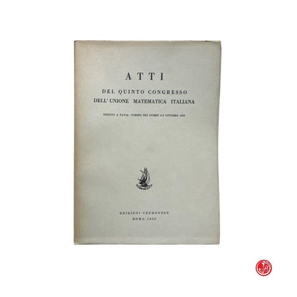 Matematica - Atti del quinto congresso dell'unione matematica italiana - 1956