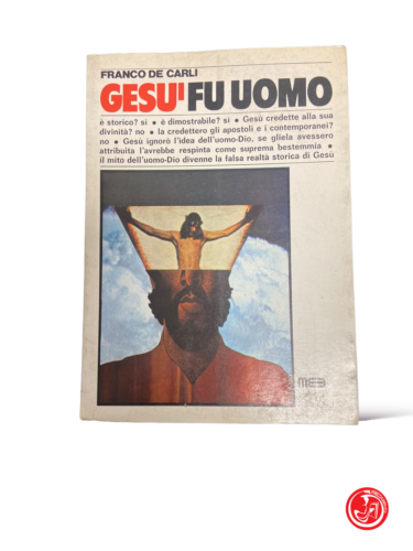 Gesù fu uomo - F. de Carli