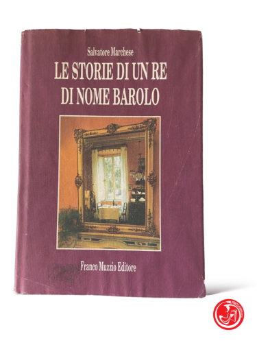 Le storie di un re di nome Barolo - S.Marchese - Franco Muzzio Editore