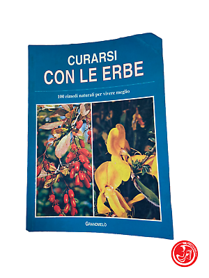 Curarsi con le erbe - 100 rimedi naturali per vivere meglio