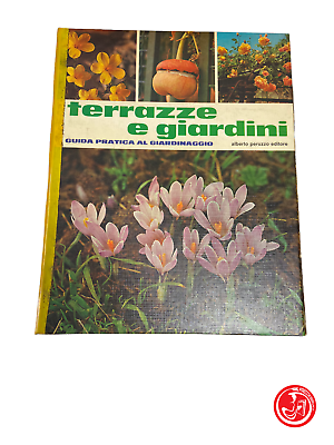 Terrazze e giardini - guida pratica al giardinaggio