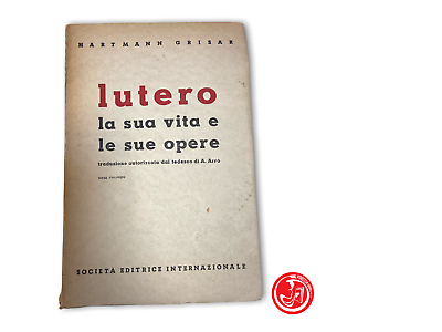 Hartmann Grisar - Lutero, la sua vita e le sue opere - 3^ ristampa