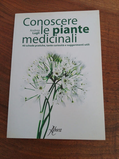 Conoscere le piante medicinali, A. Lugli - Aboca Edizioni, 2010