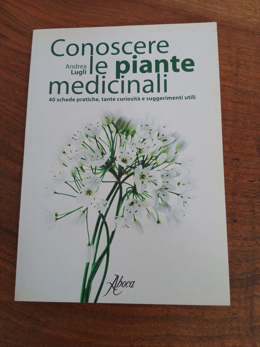 Knowing medicinal plants, A. Lugli - Aboca Edizioni, 2010