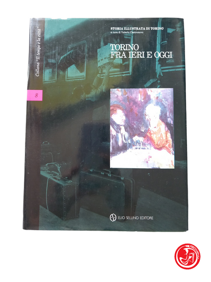 Collana Il tempo e la città TORINO fra ieri e oggi vol 8