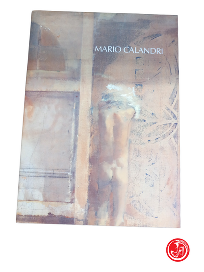 MARIO CALANDRI. Figures and interiors from his youthful works to the eighties