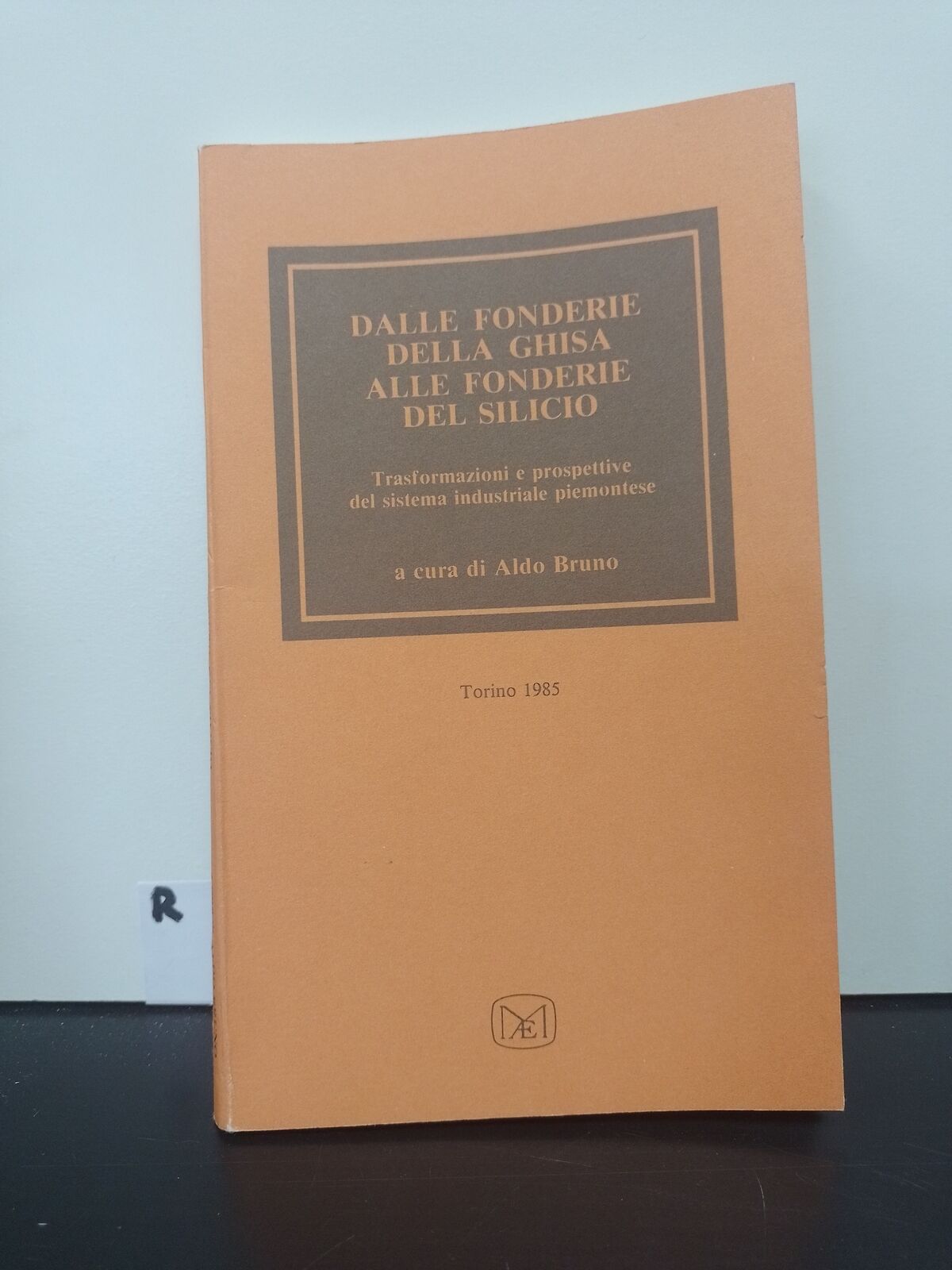 DALLE FONDERIE DELLA GHISA ALLE FONDERIE DEL SILICIO A CURA DI ALDO BRUNO