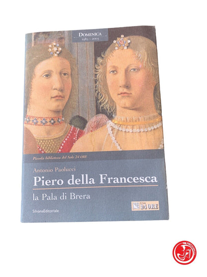 Piero della Francesca la Pala di Brera - Antonio Paolucci - SilvanaEditoriale