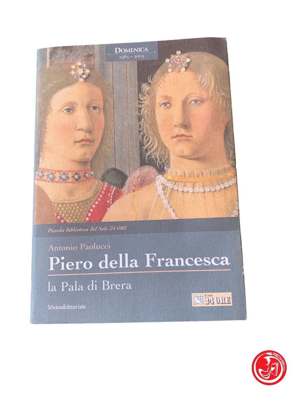 Piero della Francesca le retable de Brera - Antonio Paolucci - SilvanaEditoriale