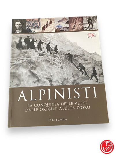 Alpinistes, la conquête des sommets des origines à l'âge d'or - Gribaudo 